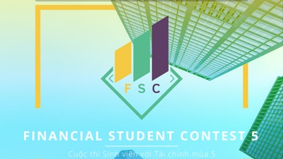 Cuộc thi Financial Student Contest – FSC đã quay trở lại