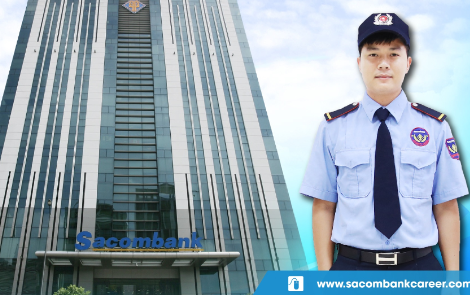 Sacombank tuyển dụng 282 nhân viên bảo vệ và 47 nhân viên giám sát kho