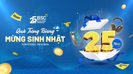 Mừng sinh nhật 25 năm, BSC tri ân khách hàng với loạt chương trình ưu đãi hấp dẫn