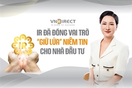 VNDIRECT: IR đã đóng vai trò “giữ lửa” niềm tin cho nhà đầu tư