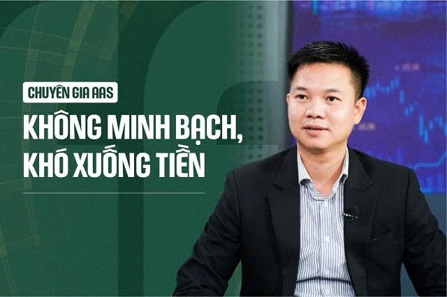 Chuyên gia AAS: Không minh bạch, khó xuống tiền