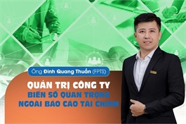 Ông Đinh Quang Thuần (FPTS): Quản trị công ty - Biến số quan trọng ngoài báo cáo tài chính