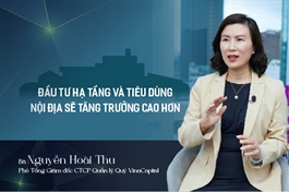 Bà Nguyễn Hoài Thu (VinaCapital): Đầu tư hạ tầng và tiêu dùng nội địa sẽ tăng trưởng cao hơn