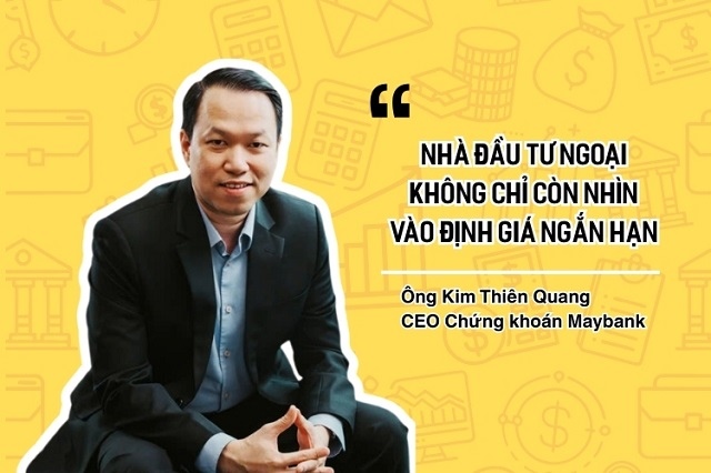 CEO Chứng khoán Maybank: Nhà đầu tư ngoại không chỉ còn nhìn vào định giá ngắn hạn