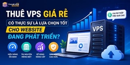 Thuê VPS giá rẻ có thực sự là lựa chọn tốt cho website đang phát triển?