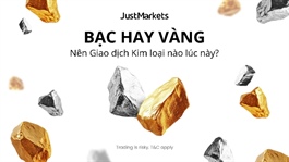 So sánh tiềm năng giao dịch vàng và bạc: Góc nhìn chuyên sâu từ JustMarkets