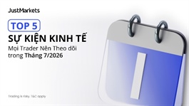 5 sự kiện kinh tế nhà giao dịch cần chú ý trong tháng 7/2026