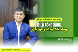 Chủ tịch Văn Tiến Thanh (DCM): IR là công bằng, kết nối giá trị bền vững