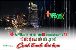 VPBank và bài toán IR trong kỷ nguyên AI: Từ tốc độ giao tiếp đến lợi thế cạnh tranh dài hạn