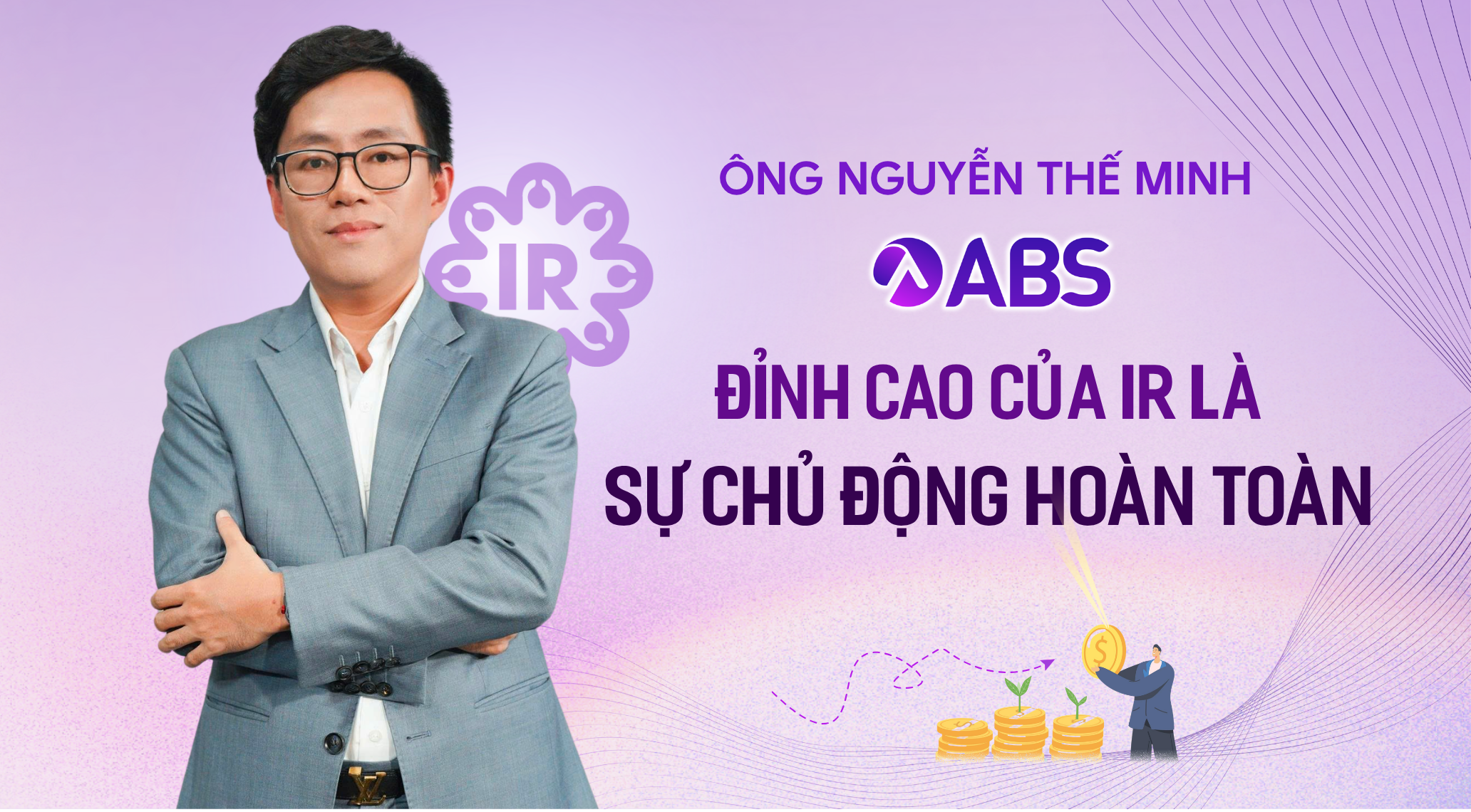 Ông Nguyễn Thế Minh (ABS): Đỉnh cao của IR là tự chủ động hoàn toàn